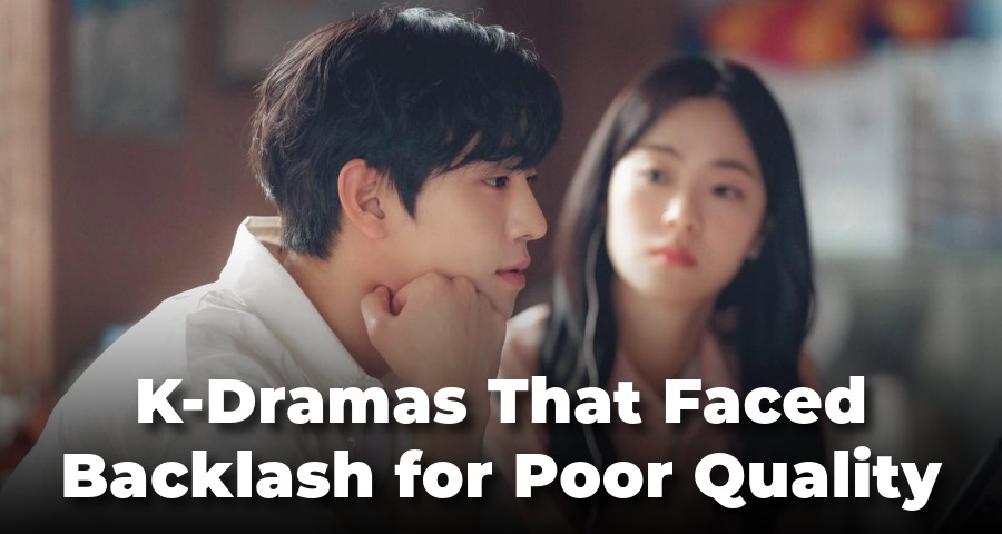 K-Dramas That Faced Backlash for Poor Quality